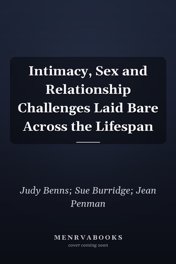 Intimacy, Sex and Relationship Challenges Laid Bare Across the Lifespan