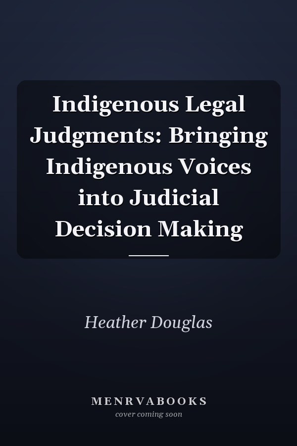 Indigenous Legal Judgments: Bringing Indigenous Voices into Judicial Decision Making