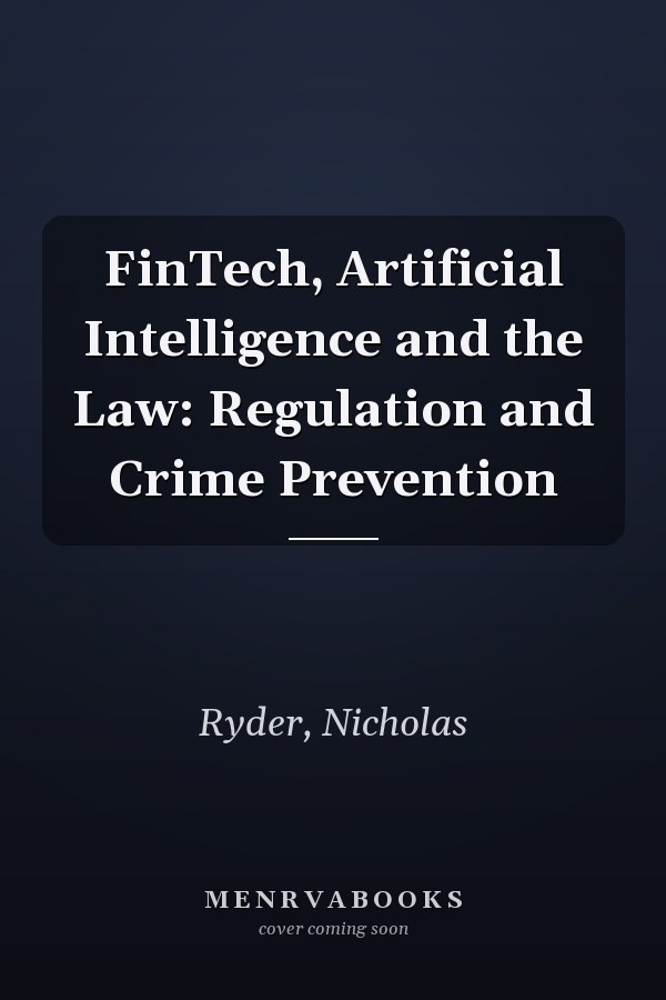 FinTech, Artificial Intelligence and the Law: Regulation and Crime Prevention