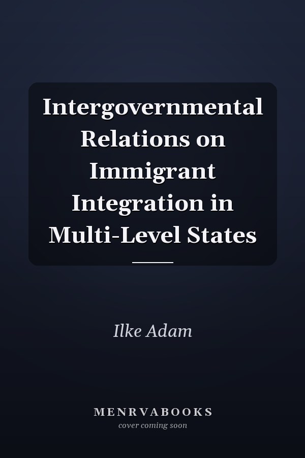 Intergovernmental Relations on Immigrant Integration in Multi-Level States