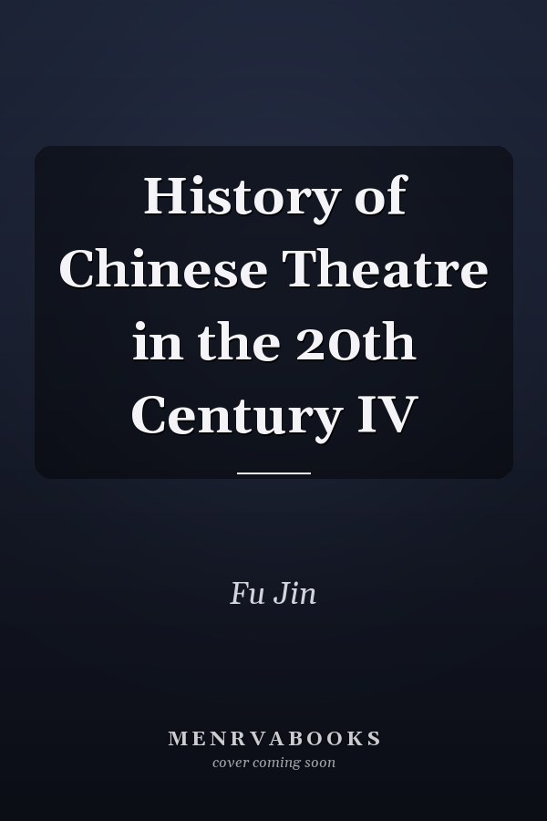 History of Chinese Theatre in the 20th Century IV