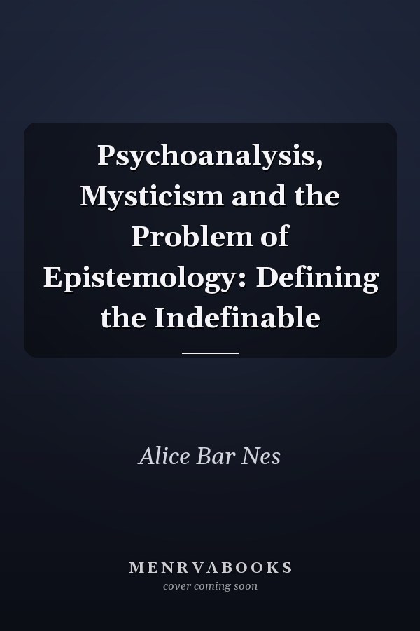 Psychoanalysis, Mysticism and the Problem of Epistemology: Defining the Indefinable