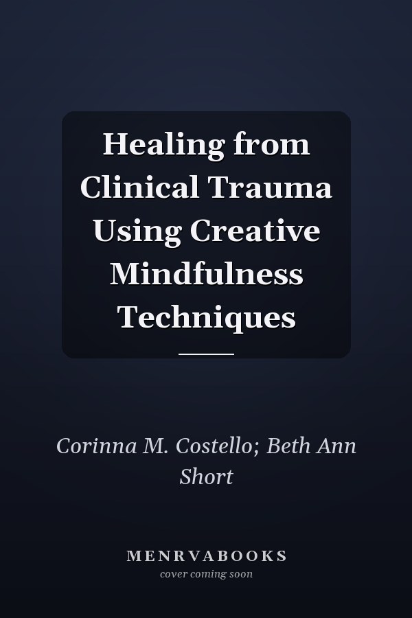 Healing from Clinical Trauma Using Creative Mindfulness Techniques