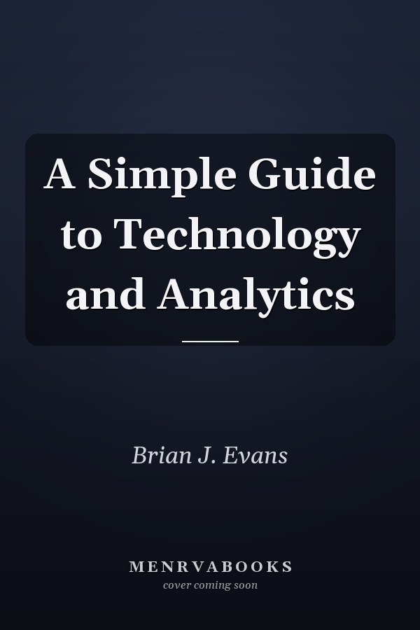 A Simple Guide to Technology and Analytics