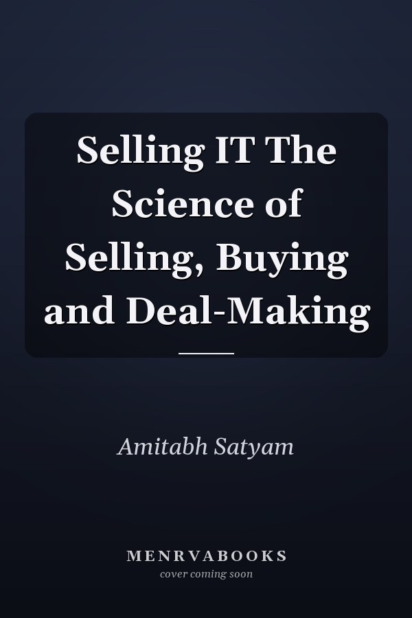 Selling IT The Science of Selling, Buying and Deal-Making