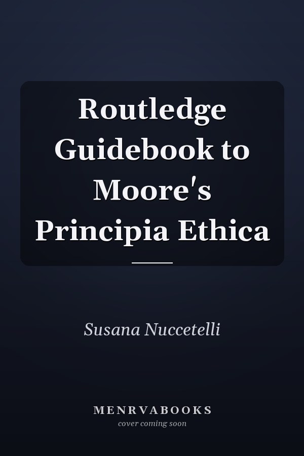 Routledge Guidebook to Moore's Principia Ethica