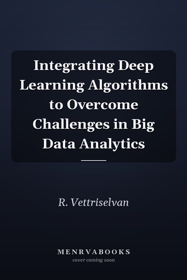Integrating Deep Learning Algorithms to Overcome Challenges in Big Data Analytics