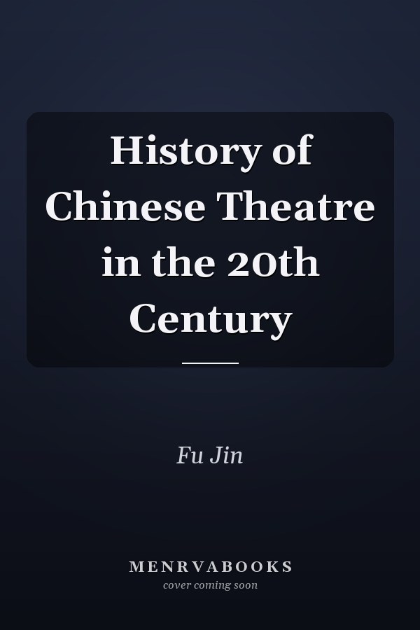 History of Chinese Theatre in the 20th Century