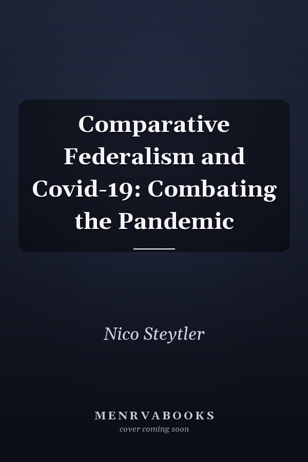 Comparative Federalism and Covid-19: Combating the Pandemic