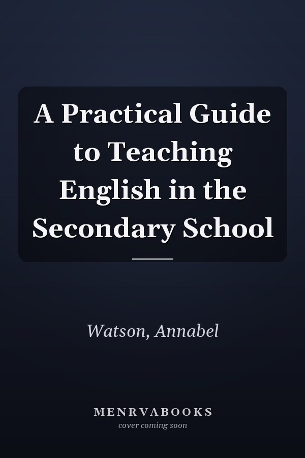 A Practical Guide to Teaching English in the Secondary School