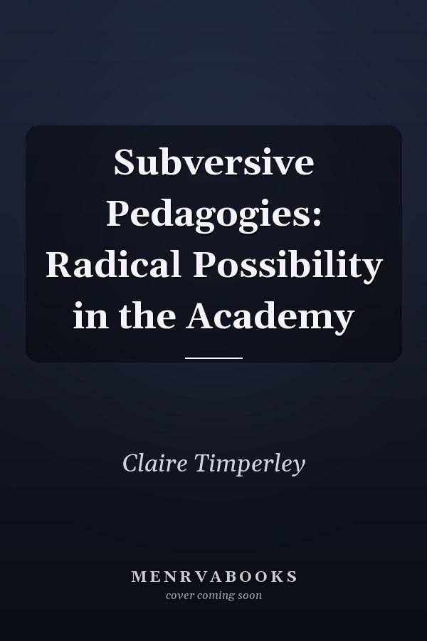 Subversive Pedagogies: Radical Possibility in the Academy