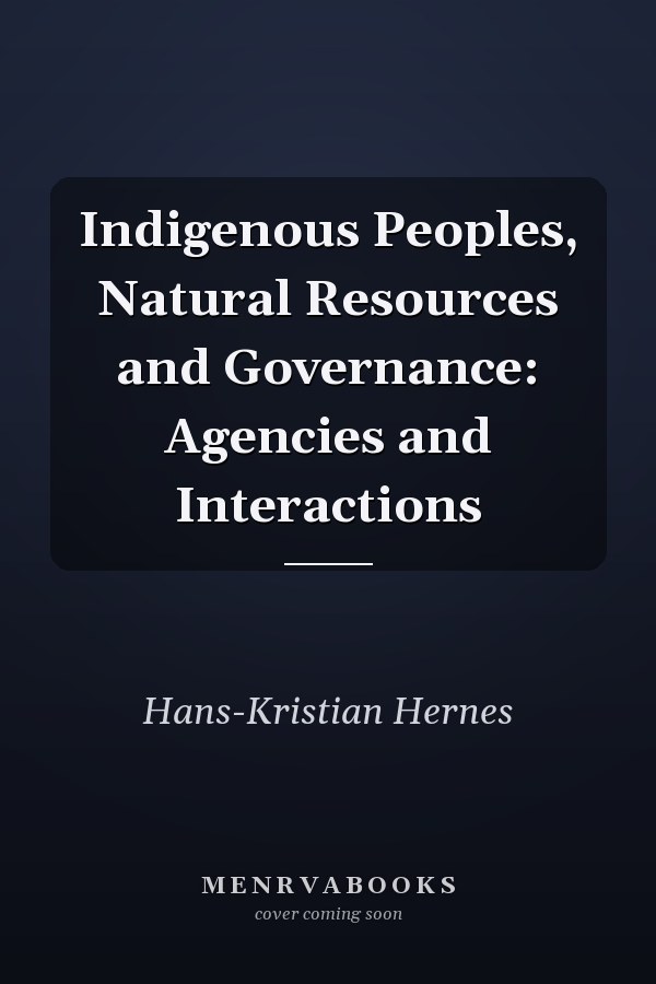 Indigenous Peoples, Natural Resources and Governance: Agencies and Interactions