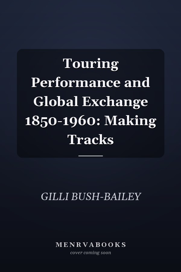 Touring Performance and Global Exchange 1850-1960: Making Tracks