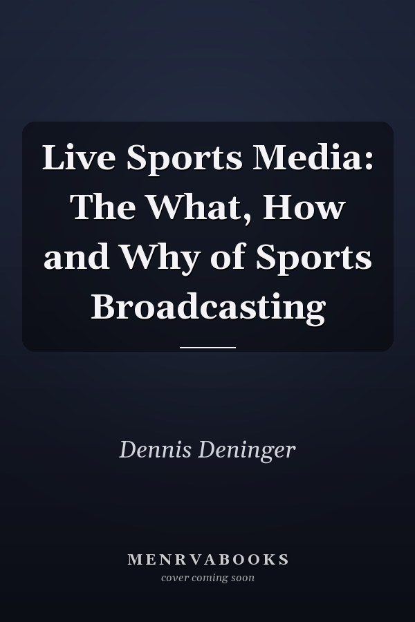 Live Sports Media: The What, How and Why of Sports Broadcasting