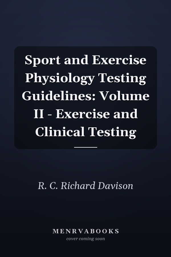 Sport and Exercise Physiology Testing Guidelines: Volume II - Exercise and Clinical Testing
