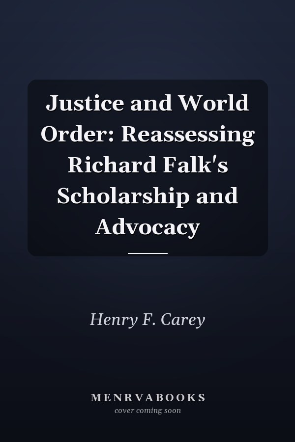 Justice and World Order: Reassessing Richard Falk's Scholarship and Advocacy