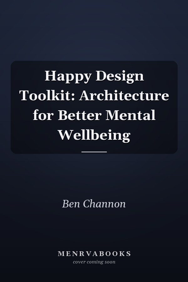 Happy Design Toolkit: Architecture for Better Mental Wellbeing