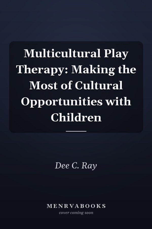 Multicultural Play Therapy: Making the Most of Cultural Opportunities with Children