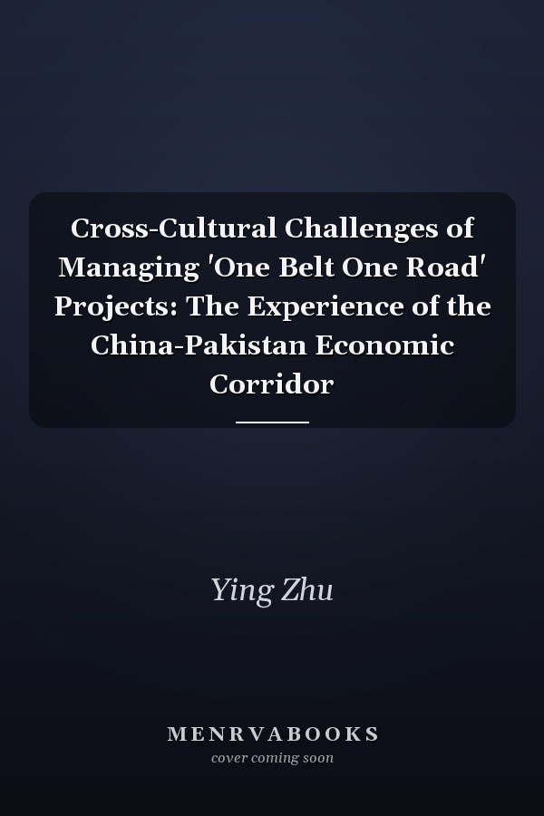Cross-Cultural Challenges of Managing 'One Belt One Road' Projects: The Experience of the China-Pakistan Economic Corridor