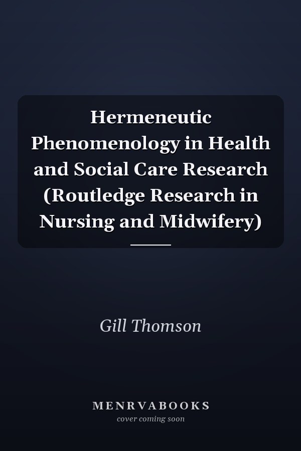 Hermeneutic Phenomenology in Health and Social Care Research (Routledge Research in Nursing and Midwifery)
