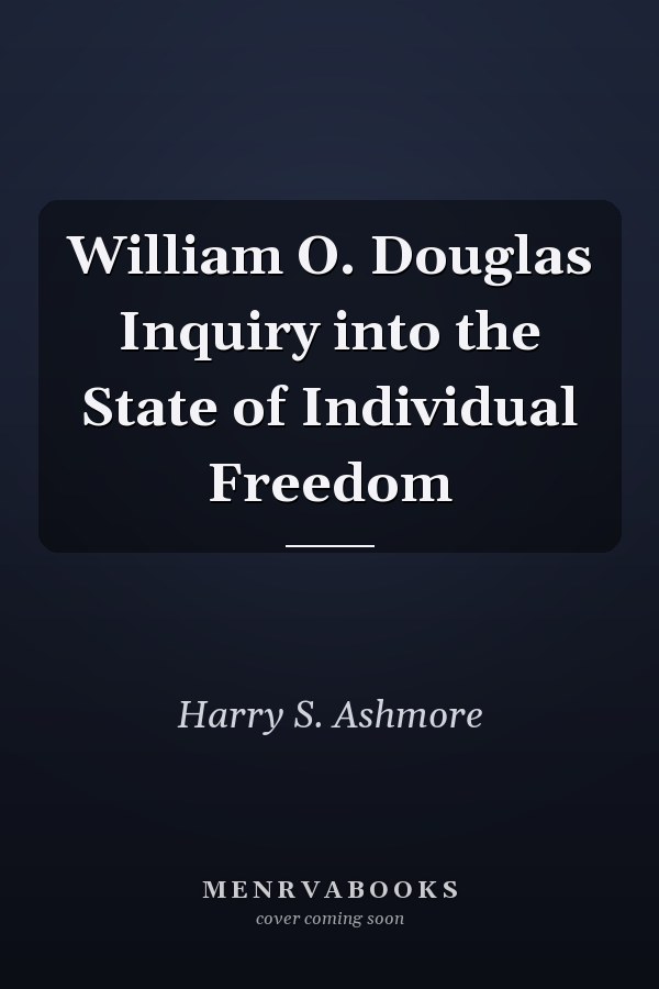 William O. Douglas Inquiry into the State of Individual Freedom