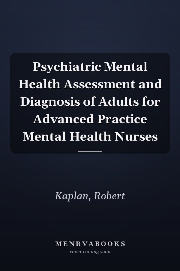 Psychiatric Mental Health Assessment and Diagnosis of Adults for Advanced Practice Mental Health Nurses