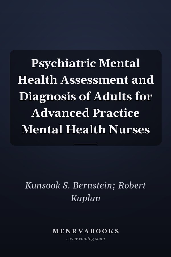 Psychiatric Mental Health Assessment and Diagnosis of Adults for Advanced Practice Mental Health Nurses