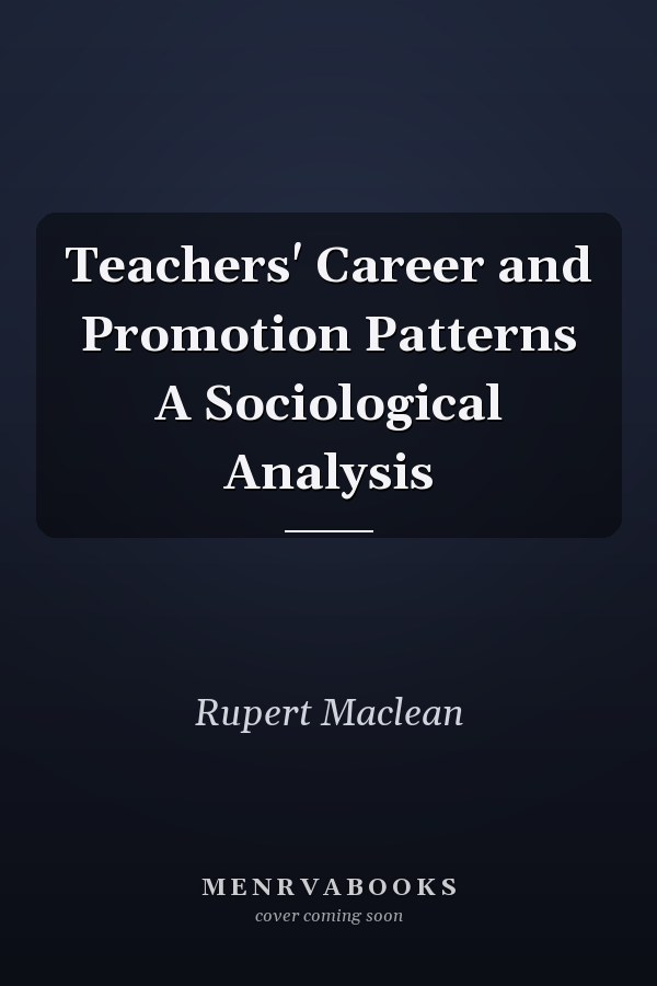 Teachers' Career and Promotion Patterns A Sociological Analysis