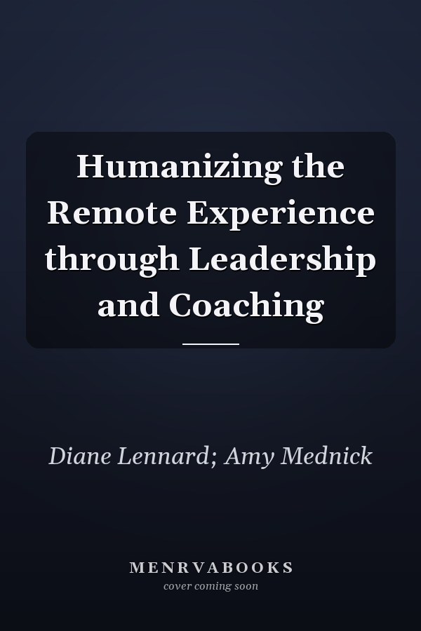 Humanizing the Remote Experience through Leadership and Coaching