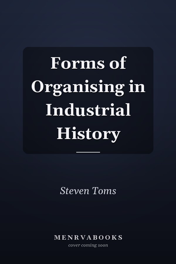 Forms of Organising in Industrial History