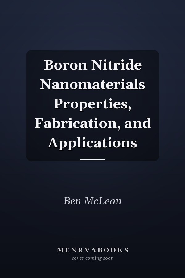 Boron Nitride Nanomaterials Properties, Fabrication, and Applications