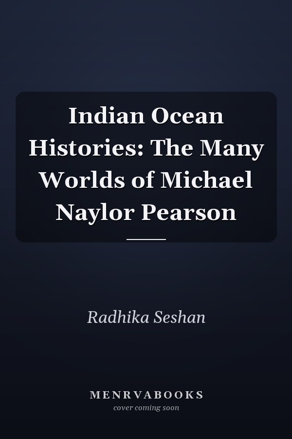 Indian Ocean Histories: The Many Worlds of Michael Naylor Pearson