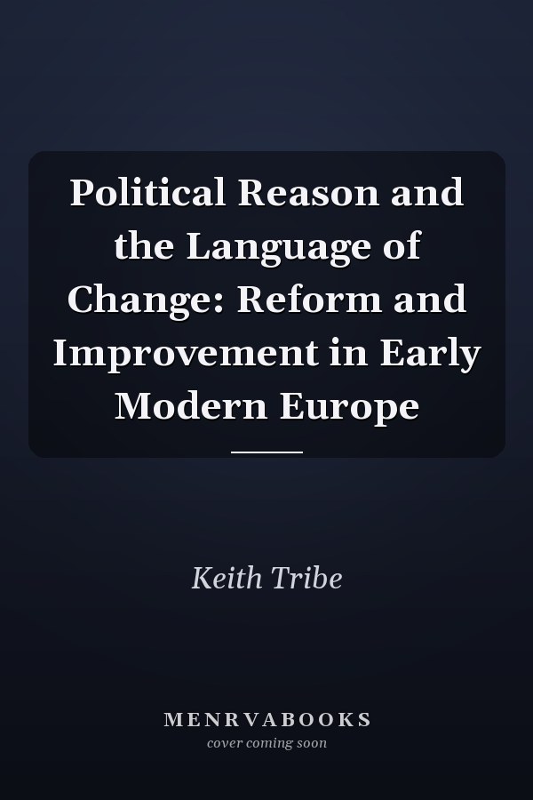 Political Reason and the Language of Change: Reform and Improvement in Early Modern Europe