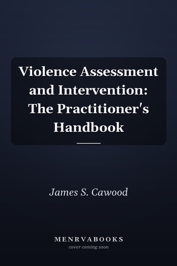 Violence Assessment and Intervention: The Practitioner's Handbook