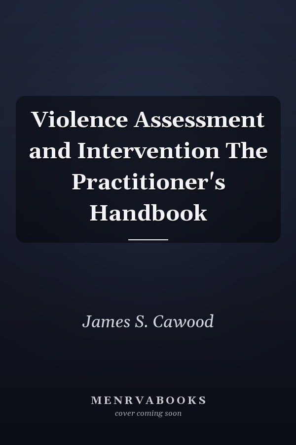 Violence Assessment and Intervention The Practitioner's Handbook