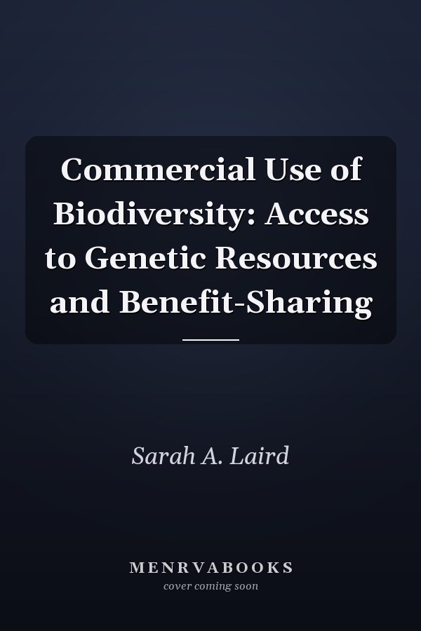Commercial Use of Biodiversity: Access to Genetic Resources and Benefit-Sharing