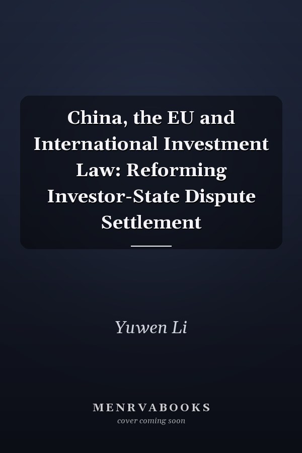 China, the EU and International Investment Law: Reforming Investor-State Dispute Settlement