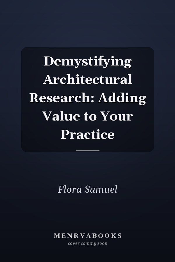 Demystifying Architectural Research: Adding Value to Your Practice