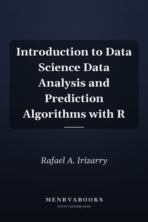 Introduction to Data Science Data Analysis and Prediction Algorithms with R