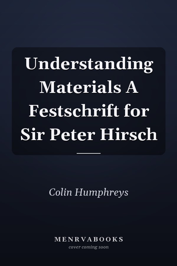 Understanding Materials A Festschrift for Sir Peter Hirsch