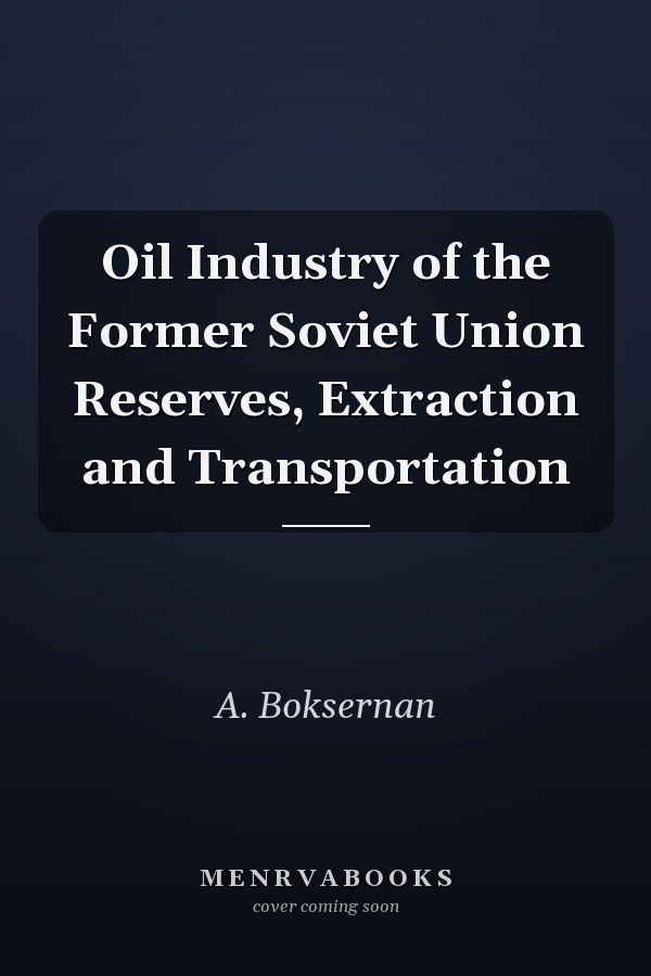 Oil Industry of the Former Soviet Union Reserves, Extraction and Transportation