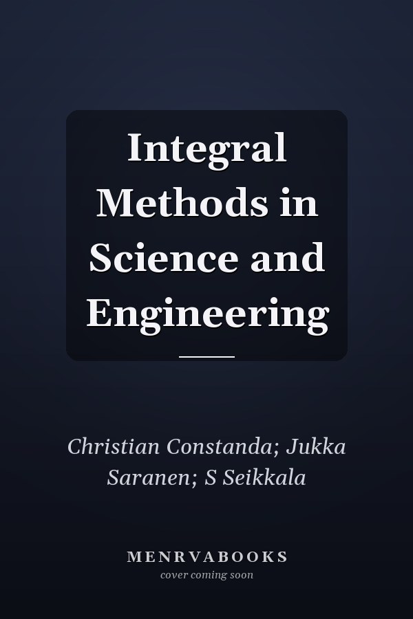 Integral Methods in Science and Engineering