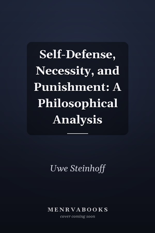 Self-Defense, Necessity, and Punishment: A Philosophical Analysis