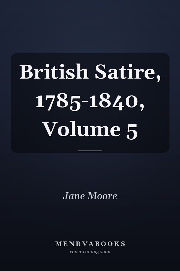British Satire, 1785-1840, Volume 5