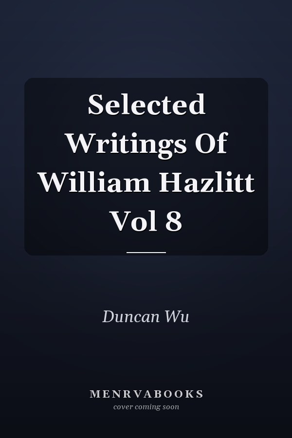 Selected Writings Of William Hazlitt Vol 8