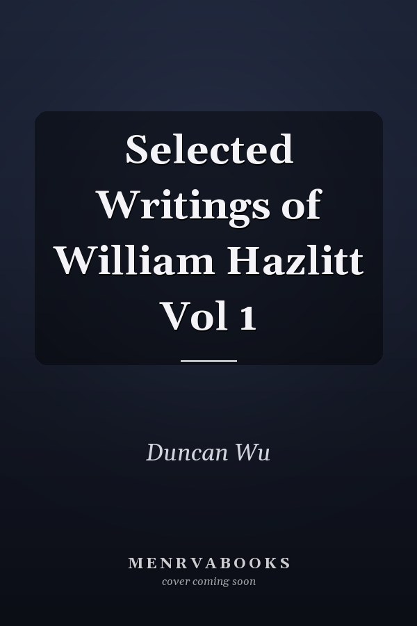 Selected Writings of William Hazlitt Vol 1