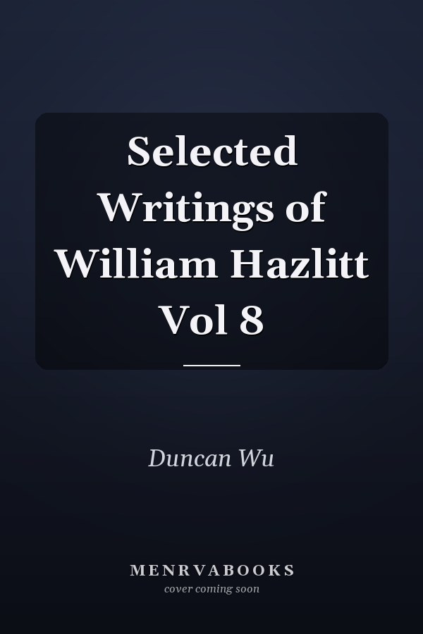 Selected Writings of William Hazlitt Vol 8