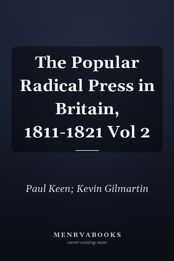 The Popular Radical Press in Britain, 1811-1821 Vol 2