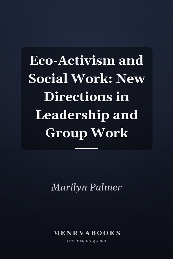 Eco-Activism and Social Work: New Directions in Leadership and Group Work