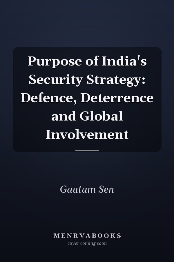 Purpose of India's Security Strategy: Defence, Deterrence and Global Involvement